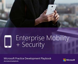Microsoft Practice Development Playbook: Enterprise Mobility + Security