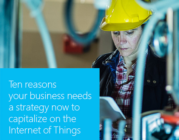 Ten reasons your business needs a strategy now to capitalise on the Internet of Things